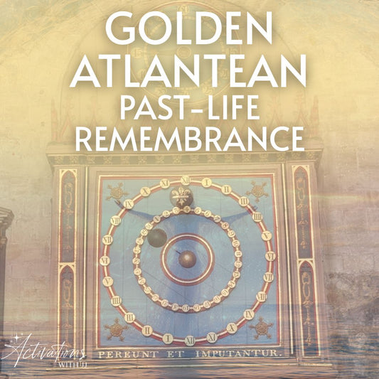 Golden Atlantean Past-Life Remembrance
