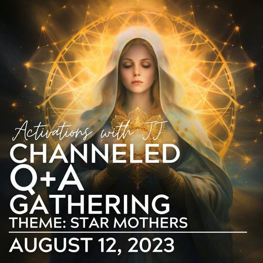 Channeled Q+A Gathering (Theme: Star Mothers) | August 12, 2023
