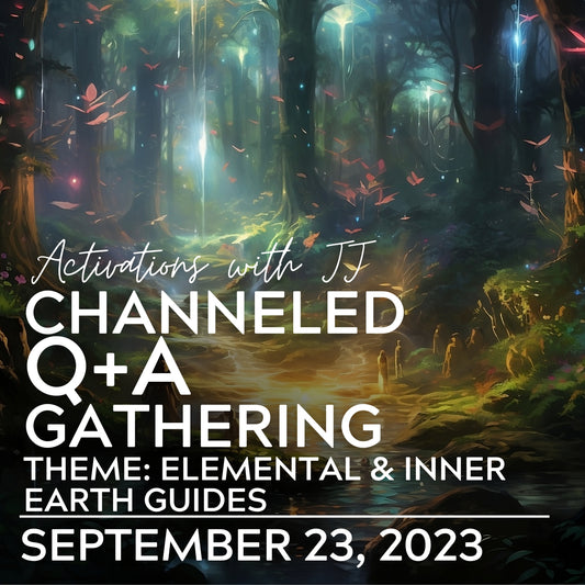 Channeled Q+A Gathering -Theme: Elemental & Inner Earth Beings (MP3 Recording) | September 23, 2023